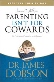 Cover of: Parenting isn't for cowards by James C. Dobson