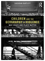 Cover of: Children and the Geography of Violence: Why Space and Place Matter