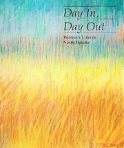 Cover of: Day In, Day Out: Women's Lives in North Dakota