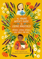 Cover of: Young Witch's Guide to Living Magically: Potions, Lotions, Rituals, and Spells for Kids
