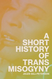 Short History of Trans Misogyny by Jules Gill-Peterson
