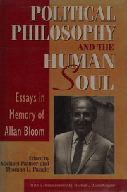 Cover of: Political philosophy and the human soul: essays in memory of Allan Bloom