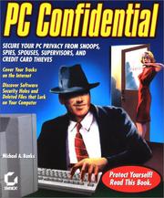 Cover of: PC Confidential: Secure Your PC from Snoops, Spies, Spouses, Supervisors, and Credit Card Thieves (With CD-ROM)