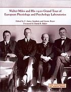 Cover of: Walter Miles and His 1920 Grand Tour of European Physiology and Psychology Laboratories: A Reproduction of the Original Typescript, with a Foreword by David B. Baker and an Introduction by C. James Goodwin