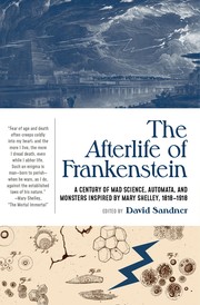Cover of: The Afterlife of Frankenstein: A Century of Mad Science, Automata, and Monsters Inspired by Mary Shelley, 1818-1918