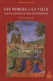 Cover of: Les nobles et la ville dans l'espace francophone: XIIe-XVIe siècles
