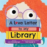 Cover of: Love Letter to My Library by Lisa Katzenberger, Sayegh, Rob, Jr.