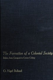 Cover of: The Formation of a Colonial Society: Belize, from Conquest to Crown Colony