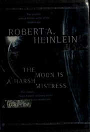 Cover of: The moon is a harsh mistress by Robert A. Heinlein