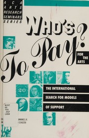 Cover of: Who's to pay for the arts?: the international search for models of arts support