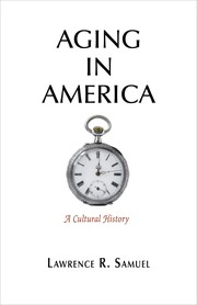 Cover of: Aging in America: A Cultural History