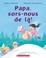 Cover of: Papa, Sors-Nous de Là!