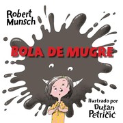 Cover of: Bola de Mugre by Robert N Munsch, Dusan Petricic