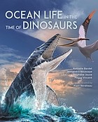 Cover of: Ocean Life in the Time of Dinosaurs by Nathalie Bardet, Alexandra Houssaye, Stéphane Jouve, Alain Bénéteau, Peggy Vincent