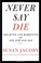 Cover of: Never say die