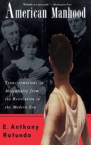 Cover of: American manhood by E. Anthony Rotundo