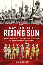 Cover of: Rays of the Rising Sun Volume 1 : Armed Forces of Japan's Asian Allies 1931-45 Volume 1: China and Manchukuo