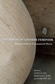 Cover of: The birth of Chinese feminism: essential texts in transnational theory