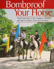 Cover of: Bombproof Your Horse: Teach Your Horse to Be Confident, Obedient, and Safe No Matter What You Encounter