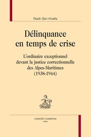 Cover of: Délinquance en temps de crise: l'ordinaire exceptionnel devant la justice correctionnelle des Alpes-Maritimes : 1938-1944