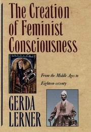 Cover of: The creation of feminist consciousness: from the Middle Ages to eighteen-seventy