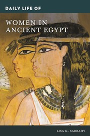 Cover of: Daily Life of Women in Ancient Egypt by Lisa Sabbahy