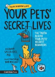 Cover of: Your Pets' Secret Lives by Eleanor Spicer Rice, Rob Wilson