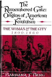 Cover of: The remembered gate: origins of American feminism : the woman and the city, 1800-1860