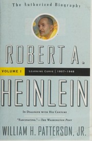 Cover of: Robert A. Heinlein : in dialogue with his century: Volume 1, 1907-1948, learning curve