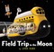 Cover of: Field Trip to the Moon