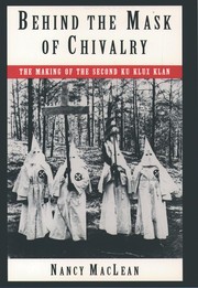 Cover of: Behind the mask of chivalry: the making of the second Ku Klux Klan