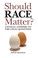 Cover of: Should race matter?