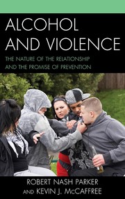 Cover of: Alcohol and Violence: The Nature of the Relationship and the Promise of Prevention