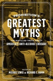 Cover of: Prohibition's Greatest Myths by Michael Lewis, Richard Hamm, Garrett Peck, Joe Coker, Thomas R. Pegram