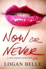 Cover of: Now or Never by Logan Belle