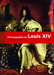 Cover of: Louis XIV: chronographie d'un règne ou biographie chronologique du Roi-Soleil établie d'après la "Gazette" de Théophraste Renaudot, les 28,121 journées du roi entre le 5 septembre 1638 et le 1er septembre 1715