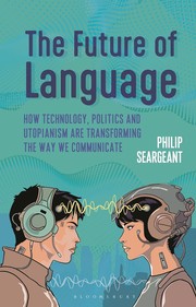 Cover of: Future of Language: How Technology, Politics and Utopianism Are Transforming the Way We Communicate