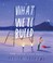 Cover of: What We'll Build