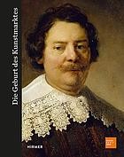 Cover of: Die Geburt des Kunstmarkts: Rembrandt, Ruisdael, Van Goyen und die Kunst des Goldenen Zeitalters
