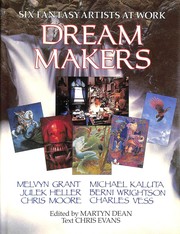 Cover of: Six Fantasy Artists at Work Dream Makers - Michael Kaluta, Berni Wrightson, Charles Vess, Melvyn Grant, Julek Heller & Chris Moore