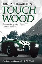 Cover of: Touch Wood: The Autobiography of the 1953 le Mans Winner