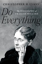 Cover of: Do Everything: The Biography of Frances Willard
