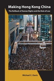 Cover of: Making Hong Kong China: The Rollback of Human Rights and the Rule of Law