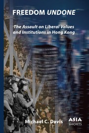Cover of: Freedom undone: the assault on liberal values and institutions in Hong Kong