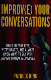 Cover of: Improve Your Conversations: Think On Your Feet, Witty Banter, and Always Know Wh