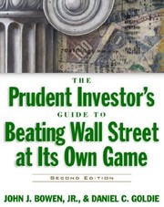Cover of: The Prudent Investor's Guide to Beating Wall Street At its Own Game by Daniel C. Goldie