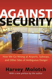 Cover of: Against security: how we go wrong at airports, subways, and other sites of ambiguous danger