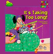 Cover of: It's Taking Too Long: A Book About Patience (The Big Comfy Couch)