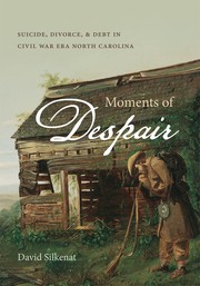 Cover of: Moments of despair: suicide, divorce, and debt in Civil War era North Carolina
