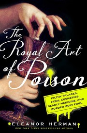 Cover of: The royal art of poison: filthy palaces, fatal cosmetics, deadly medicine, and murder most foul